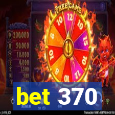 bet 370